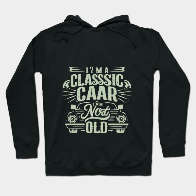 I m a Classic Car im not old Hoodie by BOLTMIDO 